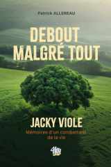 Debout malgré tout: Jacky Viole, mémoires d'un combattant de la vie cover image
