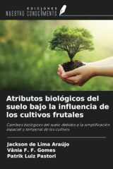Atributos biológicos del suelo bajo la influencia de los cultivos frutales: Cambios biológicos del suelo debidos a la simplificación espacial y temporal de los cultivos (Spanish Edition) cover image