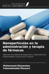 Nanopartículas en la administración y terapia de fármacos: Sistemas innovadores de diagnóstico y tratamiento de enfermedades críticas como el cáncer (Spanish Edition) cover image