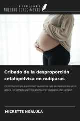 Cribado de la desproporción cefalopélvica en nulíparas: Contribución de la pelvimetría externa y de las mediciones de la altura y el tamaño uterinos en mujeres nulíparas (RD Congo) (Spanish Edition) cover image