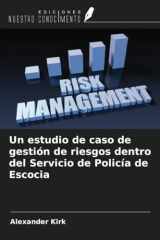 Un estudio de caso de gestión de riesgos dentro del Servicio de Policía de Escocia (Spanish Edition) cover image