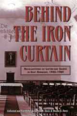 Behind the Iron Curtain: Recollections of Latter-Day Saints in East Germany, 1945-1989 (Byu Studies Monographs) cover image
