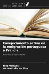 Envejecimiento activo en la emigración portuguesa a Francia: Narrativas de viaje y retorno (Spanish Edition) cover image