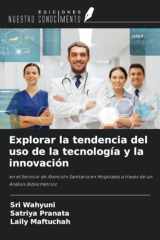 Explorar la tendencia del uso de la tecnología y la innovación: en el Servicio de Atención Sanitaria en Hospitales a través de un Análisis Bibliométrico (Spanish Edition) cover image