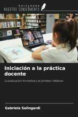Iniciación a la práctica docente: La evaluación formativa y el profesor reflexivo (Spanish Edition) cover image