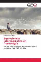 Equivalencia interlingüística en fraseología: estudio traductológico de un corpus de UF somáticas (WL-FR y WL-ES) (Spanish Edition) cover image