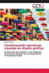 Construyendo narrativas visuales en diseño gráfico: Análisis del arte callejero y las imágenes de protesta durante las revoluciones de la Primavera Árabe (Spanish Edition) cover image