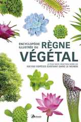 Encyclopédie illustrée du règne végétal: la plus vaste sélection parmi les 300 000 espèces existant dans le monde cover image