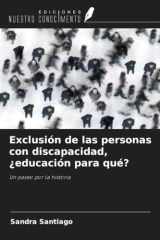 Exclusión de las personas con discapacidad, ¿educación para qué?: Un paseo por la historia (Spanish Edition) cover image