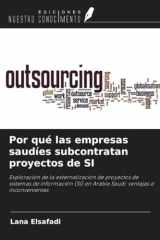 Por qué las empresas saudíes subcontratan proyectos de SI: Exploración de la externalización de proyectos de sistemas de información (SI) en Arabia Saudí: ventajas e inconvenientes (Spanish Edition) cover image