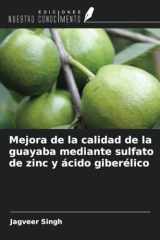Mejora de la calidad de la guayaba mediante sulfato de zinc y ácido giberélico (Spanish Edition) cover image