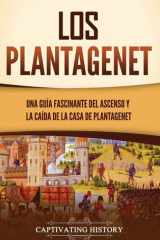 Los Plantagenet Una guía fascinante del ascenso y la caída de la Casa de Plantagenet cover image