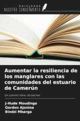 Aumentar la resiliencia de los manglares con las comunidades del estuario de Camerún: Un camino lleno de baches (Spanish Edition) cover image