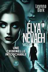 Elya Nevaeh: Une criminelle intouchable - Roman - Tome I cover image