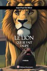 Le lion qui se fait taupe: Roman cover image