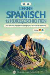 Spanisch lernen mit Geschichten – Mittelstufe (B1) bis Fortgeschrittene (B2): 12 spannende Geschichten für Spanischlernende mit Wortschatz, ... für Spanischlernende) (Spanish Edition) cover image