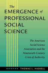 The emergence of professional social science : the American Social Science Association and the nineteenth-century crisis of authority cover image