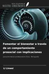 Fomentar el bienestar a través de un comportamiento prosocial con implicaciones: para la formación profesional en China - Monografía (Spanish Edition) cover image