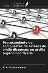 Procesamiento de compuestos de ésteres de vinilo dispersos en arcilla organomodificada (Spanish Edition) cover image