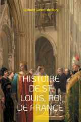 Histoire de St. Louis, Roi de France: Histoire médiévale du roi de France saint Louis et de son règne cover image