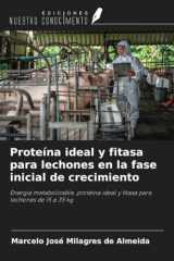 Proteína ideal y fitasa para lechones en la fase inicial de crecimiento: Energía metabolizable, proteína ideal y fitasa para lechones de 15 a 35 kg (Spanish Edition) cover image