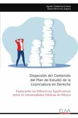 Dispersión del Contenido del Plan de Estudio de la Licenciatura en Derecho: Explorando las Diferencias Significativas entre 32 Universidades Públicas de México (Spanish Edition) cover image