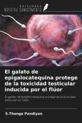 El galato de epigalocatequina protege de la toxicidad testicular inducida por el flúor: El galato de epigalocatequina protege de la toxicidad testicular en ratas (Spanish Edition) cover image