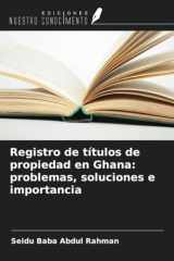 Registro de títulos de propiedad en Ghana: problemas, soluciones e importancia (Spanish Edition) cover image