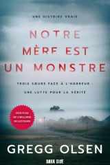 Notre mère est un monstre: trois soeurs face à l'horreur, une lutte pour la vérité: une histoire vraie cover image