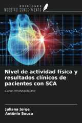 Nivel de actividad física y resultados clínicos de pacientes con SCA: Curso intrahospitalario (Spanish Edition) cover image