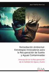 Remediación Ambiental: Estrategias Innovadoras para la Recuperación de Suelos y Aguas Contaminadas: Innovación en la Recuperación de la Calidad de Agua y Suelo (Spanish Edition) cover image