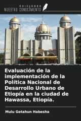 Evaluación de la implementación de la Política Nacional de Desarrollo Urbano de Etiopía en la ciudad de Hawassa, Etiopía. (Spanish Edition) cover image