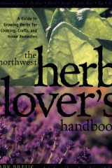 The Northwest herb lover's handbook: a guide to growing herbs for cooking, crafts, and home remedies cover image