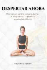 DESPERTAR AHORA: Meditación para la vida moderna: un mapa hacia la plenitud inspirado en Buda (Spanish Edition) cover image