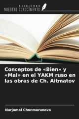 Conceptos de «Bien» y «Mal» en el YAKM ruso en las obras de Ch. Aitmatov (Spanish Edition) cover image