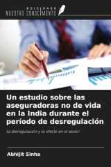 Un estudio sobre las aseguradoras no de vida en la India durante el período de desregulación: La desregulación y su efecto en el sector (Spanish Edition) cover image