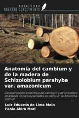 Anatomía del cambium y de la madera de Schizolobium parahyba var. amazonicum: Caracterización anatómica del cambium y de la madera de árboles de ... en la Amazonia oriental (Spanish Edition) cover image
