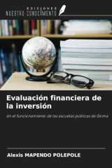Evaluación financiera de la inversión: en el funcionamiento de las escuelas públicas de Goma (Spanish Edition) cover image