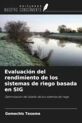 Evaluación del rendimiento de los sistemas de riego basada en SIG: Optimización del diseño de los sistemas de riego (Spanish Edition) cover image
