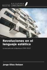 Revoluciones en el lenguaje estético: La escuela de la Bauhaus (1919-1933) (Spanish Edition) cover image