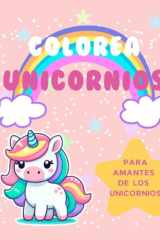 Colorea Unicornios: 25 divertidas imágenes de unicornios disfrutando del verano para colorear y estimular la creatividad de las niñas y niños (Spanish Edition) cover image