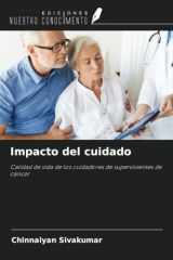Impacto del cuidado: Calidad de vida de los cuidadores de supervivientes de cáncer (Spanish Edition) cover image