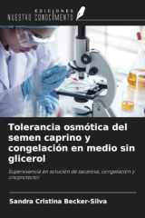 Tolerancia osmótica del semen caprino y congelación en medio sin glicerol: Supervivencia en solución de sacarosa, congelación y crioprotector (Spanish Edition) cover image