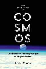 Aux frontières du cosmos: une histoire de l'astrophysique en cinq révolutions cover image