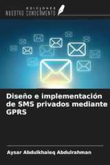Diseño e implementación de SMS privados mediante GPRS (Spanish Edition) cover image