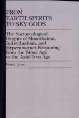 From earth spirits to sky gods: the socioecological origins of monotheism, individualism, and hyperabstract reasoning from the Stone Age to the Axial Iron Age cover image