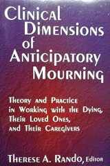 Clinical dimensions of anticipatory mourning: theory and practice in working with the dying, their loved ones, and their caregivers