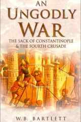 An ungodly war: the sack of Constantinople & the fourth crusade cover image