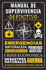 MANUAL DE SUPERVIVENCIA DEFINITIVO: Guía Completa para Prepararse ante Desastres Naturales, Crisis Económicas, Guerras y Emergencias. (Spanish Edition) cover image