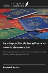 La adaptación de los niños a un mundo desconocido: Estudio del impacto de los factores de bienestar y salud mental en los hijos iraníes de familias inmigrantes (Spanish Edition) cover image